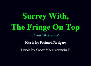 Surrey W ith,
The Fringe On Top

me 'Oklshomn'
Muaic by Richard Rodgm

Lyrics by Oscar 11mm II