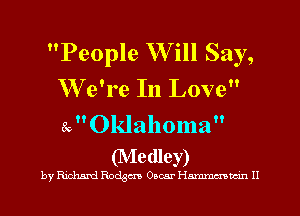 People W ill Say,
W e're In Love
eJ'Oklahoma

(Medley)

by Richard Rodgm Oscar Hmmmwin II