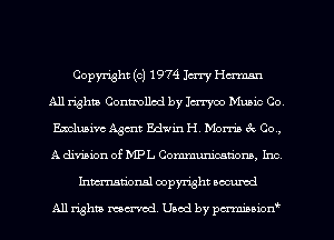 Copyright (c) 1974 Jerry Hm
All rights Conmallcd by Jerryoo Music Co
Excluaiw Agent Edwin H. Martin a Co,
A division of MPL Communicatiom, Inc
Inmtionsl copyright uocumd

All rights mex-acd. Used by pmswn'