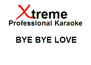 Xin'eme

Professional Karaoke

BYE BYE LOVE