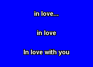 in love...

in love

In love with you