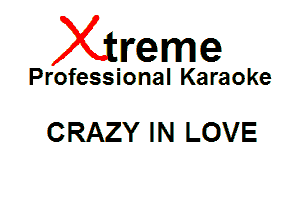 Xin'eme

Professional Karaoke

CRAZY IN LOVE