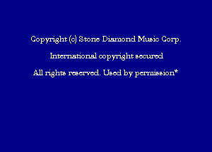 Copyright (0) Stone Diamond Music Corp
hman'onsl copyright secured

All rights moaned. Used by pcrminion