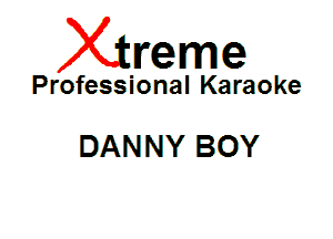 Xin'eme

Professional Karaoke

DANNY BOY
