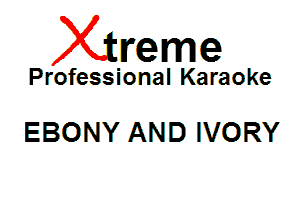 Xin'eme

Professional Karaoke

EBONY AND IVORY
