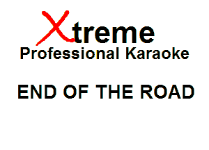 Xin'eme

Professional Karaoke

END OF THE ROAD