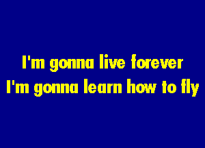 I'm gonna live lmeuer

I'm gonna leum how to 3,9