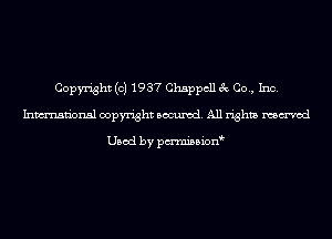 Copyright (c) 1937 Chappcll 3c Co., Inc.
Inmn'onsl copyright Banned. All rights named

Used by pmnisbion