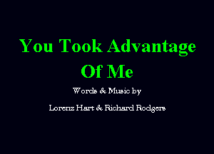 You Took Advantage
Of Me

Words 61 Mutt by
Lorenz Hm gQ Mum! 8.on