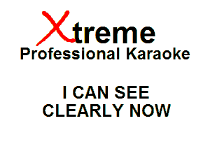 Xin'eme

Professional Karaoke

I CAN SEE
CLEARLY NOW