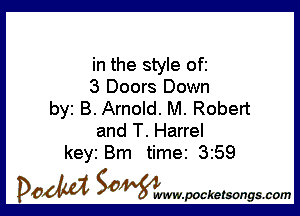 in the style ofi
3 Doors Down

by B. Arnold. M. Robert
and T. Harrel

keyi Bm time 3259

DOM SOWW.WCketsongs.com