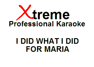 Xin'eme

Professional Karaoke

IDID WHATI DID
FOR MARIA