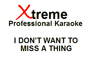 Xin'eme

Professional Karaoke

I DON'T WANT TO
MISS A THING