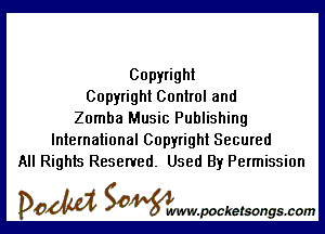 Copyright
Copyright Control and

Zomba Music Publishing
International Copyright Secured
All Rights Reserved. Used By Permission

DOM SOWW.WCketsongs.com