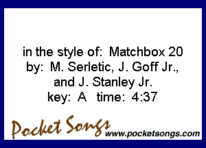 in the style ofi Matchbox 20
by M. Serletic, J. Goff Jr.,

and J. Stanley Jr.
key A time 4237

DOM SOWW.WCketsongs.com