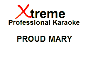 Xin'eme

Professional Karaoke

PROUD MARY