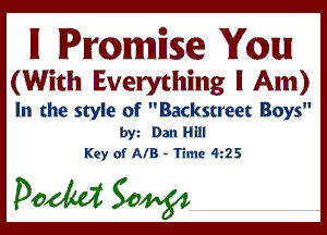 II Promise You
(With Everything I Am)

In the style of Backstreet Boys

by Dan Hlll
Key of A18 - Time 4 25

pedal 30mg!