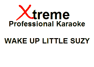 Xin'eme

Professional Karaoke

WAKE UP LITTLE SUZY