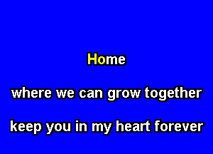 Home

where we can grow together

keep you in my heart forever