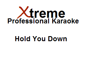 Xirreme

Professional Karaoke

Hold You Down
