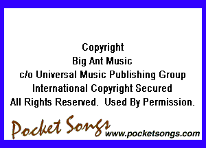 Copyright
Big Ant Music

ch) Universal Music Publishing Group
International Copyright Secured
All Rights Reserved. Used By Permission.

DOM SOWW.WCketsongs.com