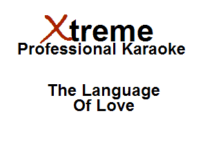 Xirreme

Professional Karaoke

The Language
Of Love