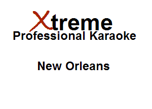Xirreme

Professional Karaoke

New Orleans