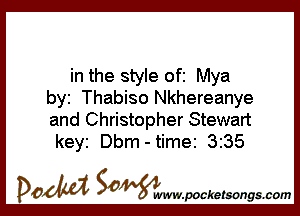 in the style ofi Mya
byi Thabiso Nkhereanye

and Christopher Stewart
keyi Dbm - time 3235

DOM SOWW.WCketsongs.com