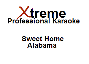 Xirreme

Professional Karaoke

Sweet Home
Alabama