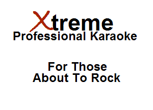 Xirreme

Professional Karaoke

For Those
About To Rock