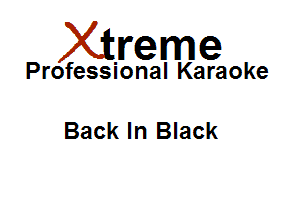 Xirreme

Professional Karaoke

Back In Black