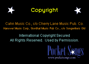 I? Copgright g1

Cahn Music 00., CID Cherry Lane Music Pub. Co.
Hanover MJsic Corp. Stondhal MJsic Pub Co.. 010 Songwriters Gld

International Copyright Secured
All Rights Reserved. Used by Permission.

Pocket. Smugs

uwupockemm