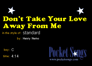 I? 451

Don't Take Your Love

Away Front Me
inthe style 0! standard

by Henry Memo

L1 PucketSangs

www.pcetmaxu