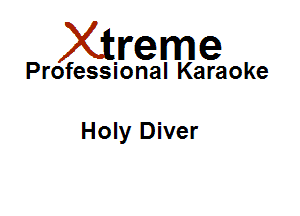 Xirreme

Professional Karaoke

Holy Diver