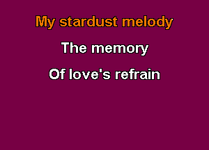My stardust melody

The memory

0f love's refrain