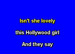 Isn't she lovely

this Hollywood girl

And they say