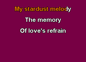 My stardust melody

The memory

0f love's refrain