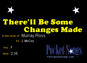 I? 451

There'llll Be Some
Changes Made

mm style 0! Murray Ross
by J MCCOY

5,?ng PucketSmlgs

www.pcetmaxu