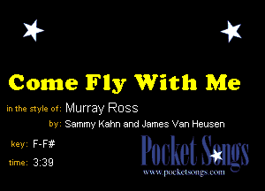 I? 41
Come lFlly With Me

mm mu.- 01 Murray Ross
by Sammy Kahn and James Van Heusen

31323 PucketSmgs

mWeom