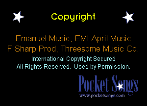 I? Copgright g

Emanuel Musuc. EMI April Music
F Sharp Prod, Threesome Music Co.

International Copynght Secured
All Rights Reserved Used by Permission

Pocket Smlgs

www. podcetsmgmcmlc