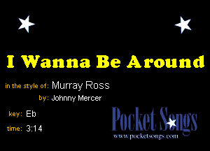 I? 451

I Wanna Be Awoundl

mm style 0! Murray Ross
by Johnny Mercer

5161 PucketSangs

www.pcetmaxu