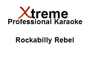 Xirreme

Professional Karaoke

Rockabilly Rebel