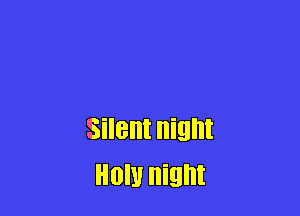 Silent night
HON night