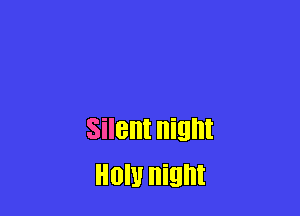 Silent night
HON night