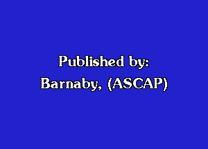 Published by

Barnaby, (ASCAP)