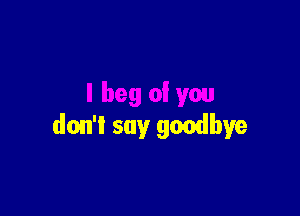 don't say goodbye