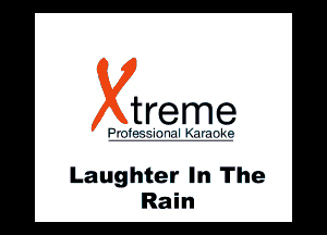 treme

l .'. ll wlll

Laughter In The
Rain