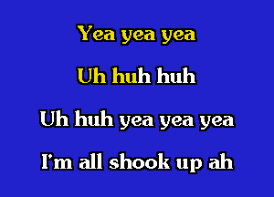 Yea yea yea

Uh huh huh

Uh huh yea yea yea

I'm all shook up ah