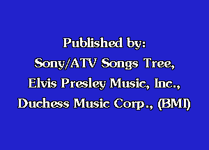 Published byz
SonWATV Songs Tree,

Elvis Presley Music, Inc.,
Duchess Music Corp., (BMI)
