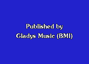 Published by

Gladys Music (BMI)